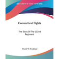 Connecticut Fights: The Story Of The 102nd Regiment - Paperback