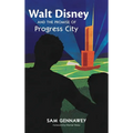 Walt Disney and the Promise of Progress City
