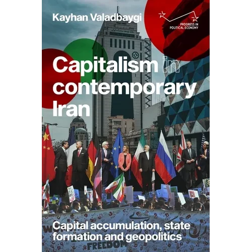 Capitalism in Contemporary Iran: Capital Accumulation, State Formation and Geopolitics - Paperback