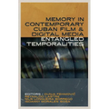 Memory in Contemporary Cuban Film and Digital Media: Entangled Temporalities - Hardcover