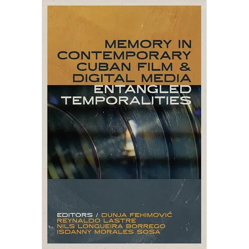 Memory in Contemporary Cuban Film and Digital Media: Entangled Temporalities - Hardcover