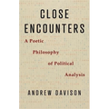 Close Encounters: A Poetic Philosophy of Political Analysis - Paperback