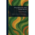 Wild Beasts and Their Ways - Hardcover