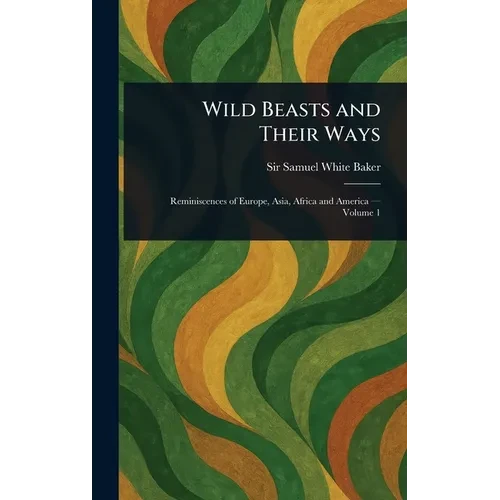 Wild Beasts and Their Ways - Hardcover