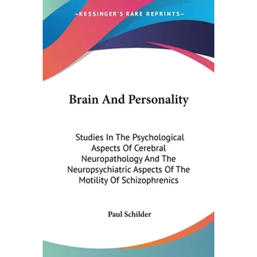 Brain And Personality: Studies In The Psychological Aspects Of Cerebral Neuropathology And The Neuropsychiatric Aspects Of The Motility Of Sc - Paperback