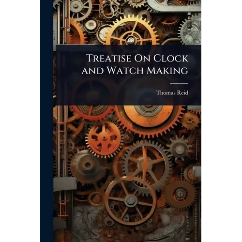 Treatise On Clock and Watch Making - Paperback