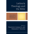 Latino/a Theology and the Bible: Ethnic-Racial Reflections on Interpretation - Paperback