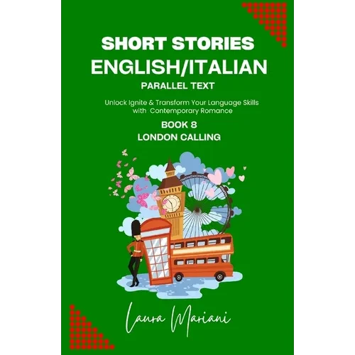 Short Stories in English/Italian - Parallel Text: Unlock Ignite & Transform Your Language Skills with Contemporary Romance - Paperback