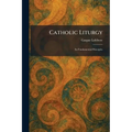 Catholic Liturgy: Its Fundamental Principles - Paperback