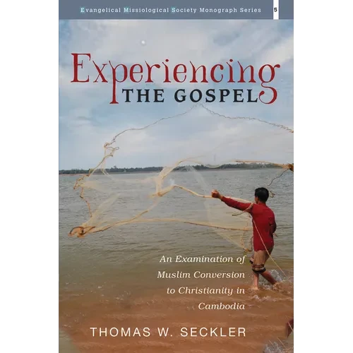Experiencing the Gospel: An Examination of Muslim Conversion to Christianity in Cambodia - Hardcover