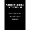 With Much Fire in the Heart: The Letters of Mohammed Mrabet to Irving Stettner Translated by Paul Bowles - Paperback