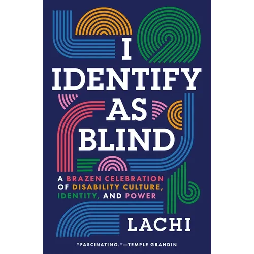 I Identify as Blind: A Brazen Celebration of Disability Culture, Identity, and Power - Hardcover