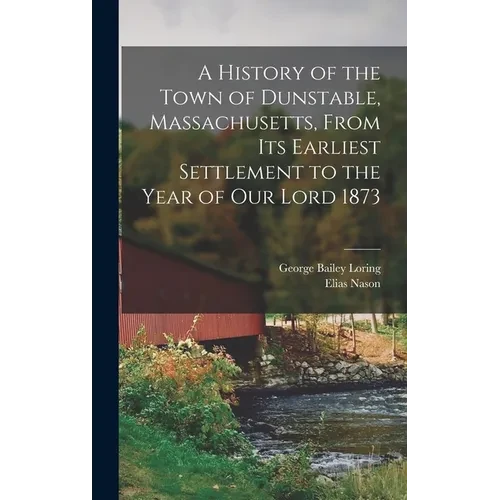 A History of the Town of Dunstable, Massachusetts, From its Earliest Settlement to the Year of Our Lord 1873 - Hardcover