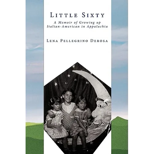 Little Sixty: A Memoir of Growing Up Italian-American in Appalachia - Paperback