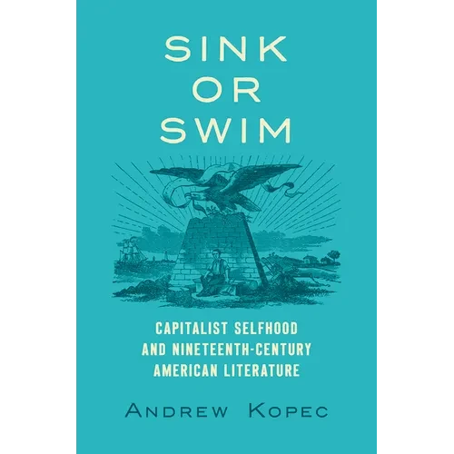 Sink or Swim: Capitalist Selfhood and Nineteenth-Century American Literature - Paperback