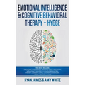 Emotional Intelligence and Cognitive Behavioral Therapy + Hygge: 5 Manuscripts - Emotional Intelligence Definitive Guide & Mastery Guide, CBT ... (Emo - Hardcover