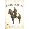 A Name for Herself: A Dutch Immigrant's Story - Hardcover