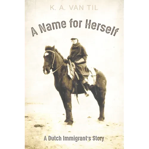 A Name for Herself: A Dutch Immigrant's Story - Hardcover