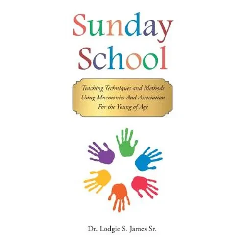 Sunday School: Teaching Techniques & Methods Using Mnemonics and Association for the Young of Age - Hardcover