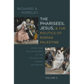 The Pharisees, Jesus, and the Politics of Roman Palestine, Volume 2: Jesus and the Pharisees in the Politics of Roman Palestine