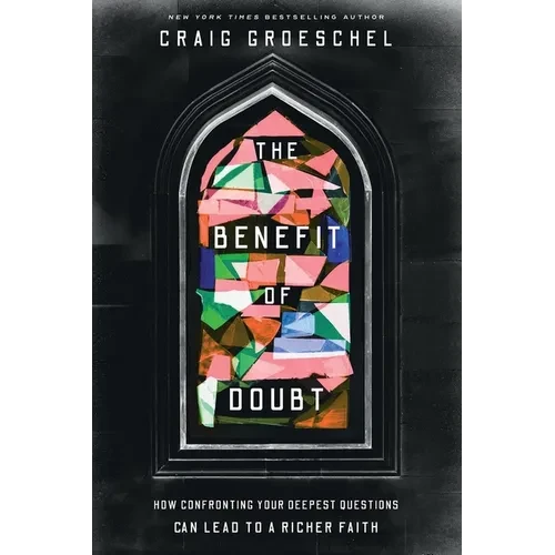 The Benefit of Doubt: How Confronting Your Deepest Questions Can Lead to a Richer Faith - Paperback