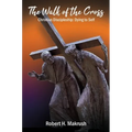 The Walk of the Cross: Christian Discipleship: Dying to Self - Hardcover