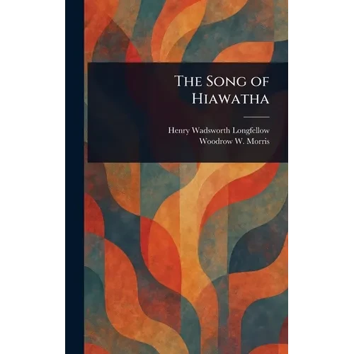 The Song of Hiawatha - Hardcover