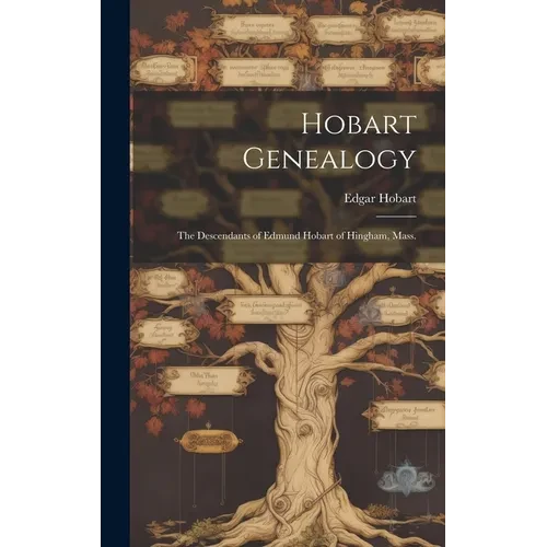 Hobart Genealogy: the Descendants of Edmund Hobart of Hingham, Mass. - Hardcover