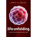 Life Unfolding: How the Human Body Creates Itself - Hardcover