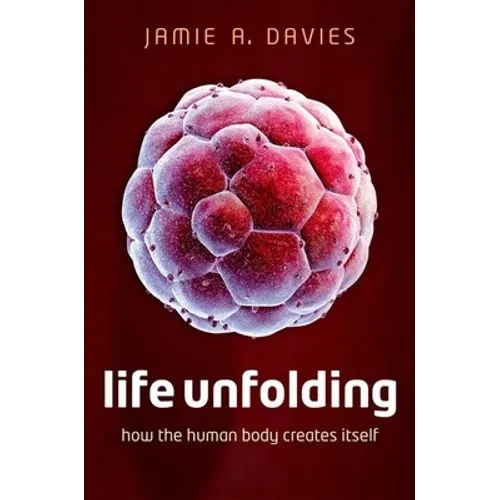 Life Unfolding: How the Human Body Creates Itself - Hardcover