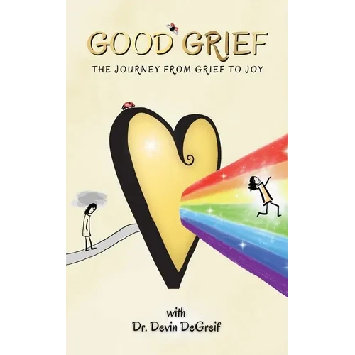 Good Grief: The Journey from Grief to Joy - Paperback