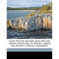 First Welsh Reader and Writer: Being Exercises in Welsh, Based on Anwyl's Welsh Grammar - Paperback