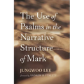 The Use of Psalms in the Narrative Structure of Mark - Hardcover