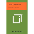Albert Schweitzer: The Man and His Mind - Hardcover