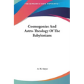Cosmogonies And Astro-Theology Of The Babylonians - Hardcover