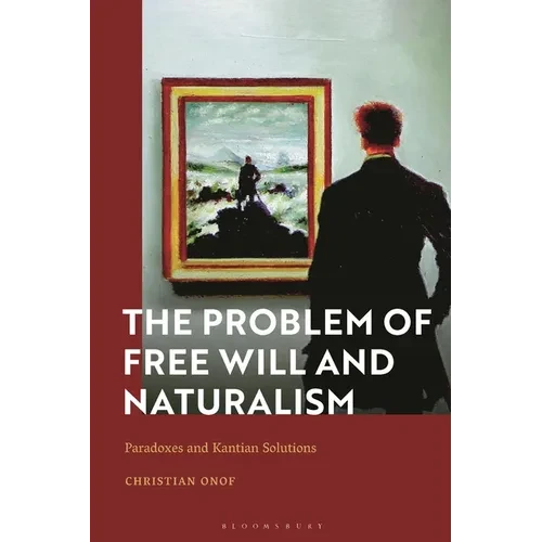 The Problem of Free Will and Naturalism: Paradoxes and Kantian Solutions - Paperback
