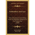 Embroidery And Lace: Their Manufacture And History From The Remotest Antiquity To The Present Day (1888) - Paperback