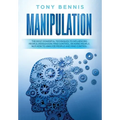 Manipulation: The Most Powerful Techniques to Influencing People, Persuasion, Mind Control, Reading People, NLP. How to Analyze People and Mind Contro - Hardcover