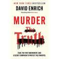 Murder the Truth: Fear, the First Amendment, and a Secret Campaign to Protect the Powerful - Paperback