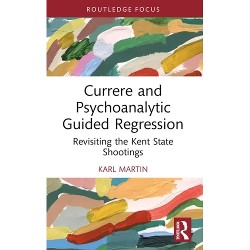 Currere and Psychoanalytic Guided Regression: Revisiting the Kent State Shootings - Paperback