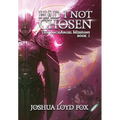 Had I Not Chosen: Book I of The ArchAngel Missions - Hardcover