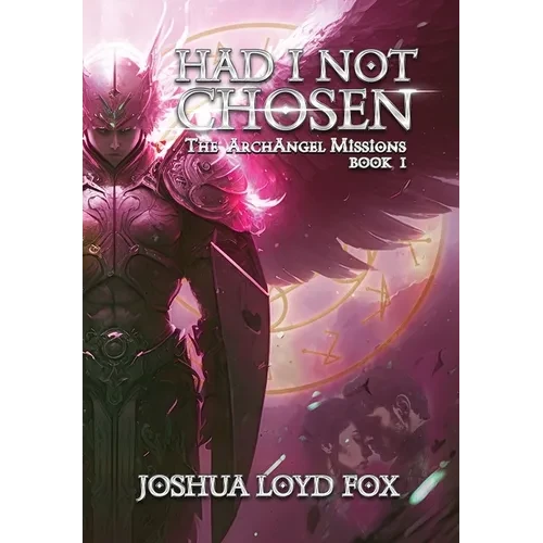 Had I Not Chosen: Book I of The ArchAngel Missions - Hardcover