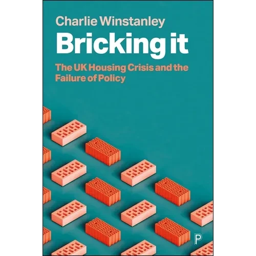 Bricking It: The UK Housing Crisis and the Failure of Policy - Paperback