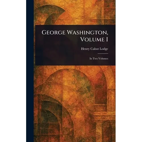 George Washington, Volume I - Hardcover