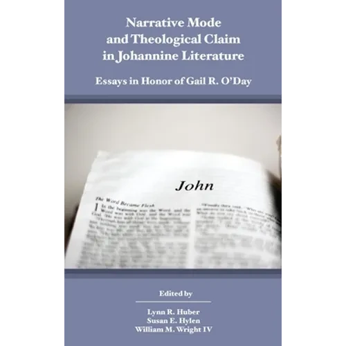 Narrative Mode and Theological Claim in Johannine Literature: Essays in Honor of Gail R. O'Day - Hardcover
