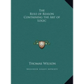 The Rule of Reason Containing the Art of Logic - Hardcover