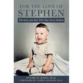 For the Love of Stephen: The Story of a Boy Who Was Never Broken - Paperback