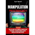 Manipulation Psychology: The Easy Guide For The World of Manipulation Psychology, To Defense Yourself Against Manipulator and Mind Control - Paperback