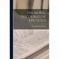The Moral Discourses of Epictetus