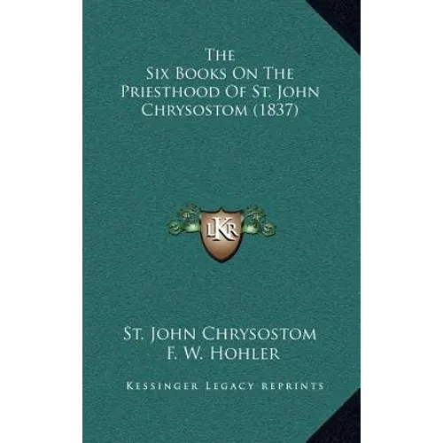 The Six Books On The Priesthood Of St. John Chrysostom (1837) - Hardcover